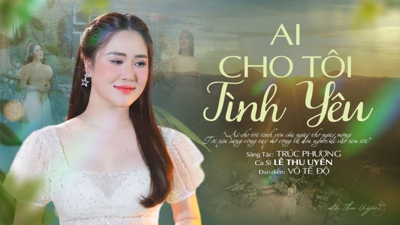 Ai Cho Tôi Tình Yêu - Lê Thu Uyên