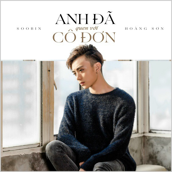 Anh đã quen với cô đơn - Soobin Hoàng Sơn