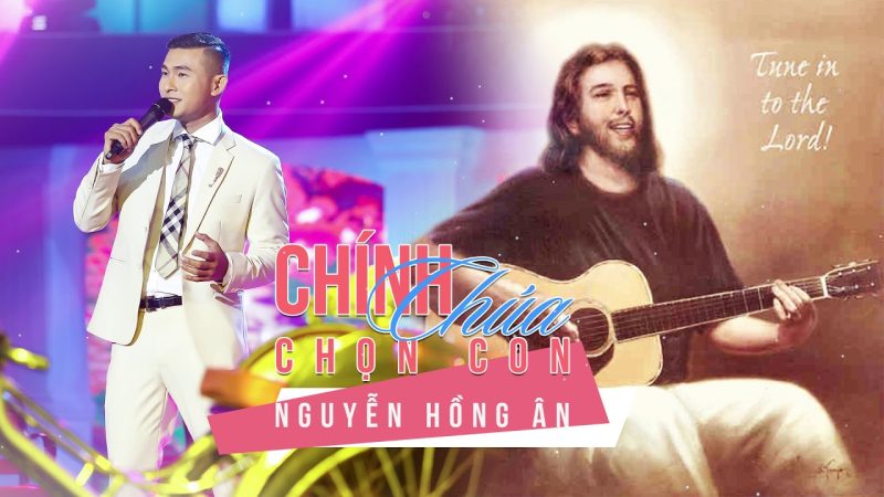 Chính Chúa Chọn Con - Nguyễn Hồng Ân