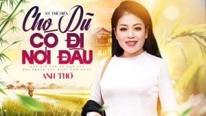 Cho Dù Có Đi Nơi Đâu - Anh Thơ