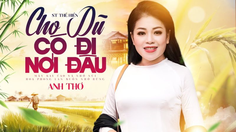 Cho Dù Có Đi Nơi Đâu - Anh Thơ