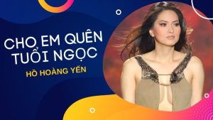 Cho em quên tuổi ngọc - Hồ Hoàng Yến