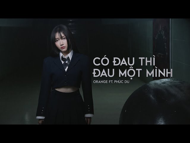 Có Đau Thì Đau Một Mình - Orange x Phúc Du