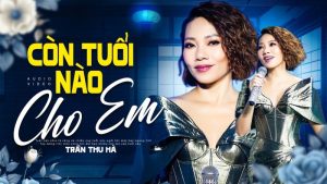 Còn Tuổi Nào Cho Em - Trần Thu Hà