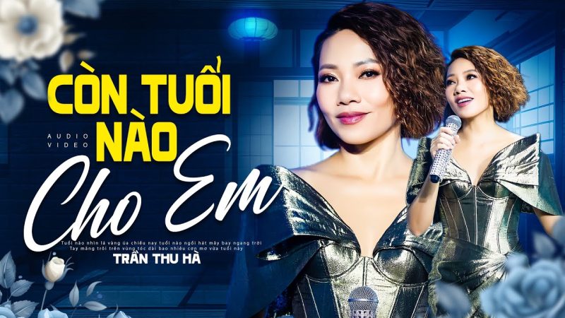 Còn Tuổi Nào Cho Em - Trần Thu Hà