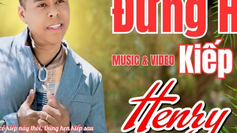 Đừng Hẹn Kiếp Sau - Henry