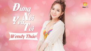 Đừng Nói Yêu Tôi - Wendy Thảo