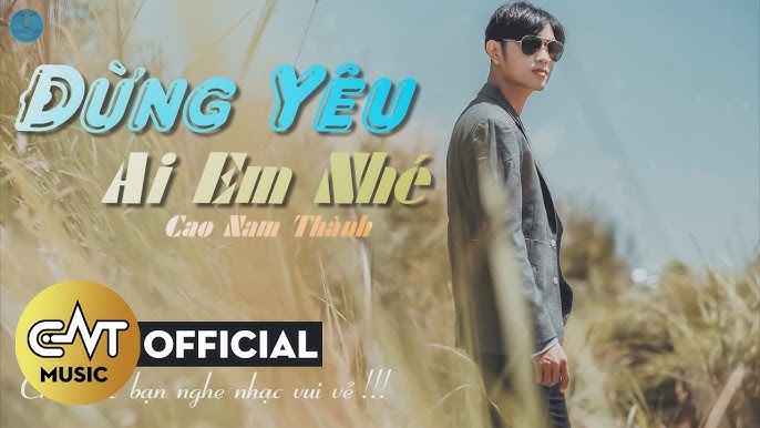 Đừng Yêu Ai Em Nhé - Cao Nam Thành