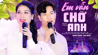 Em Vẫn Chờ Anh - Trang Dung ft Hoàng Gia Quân