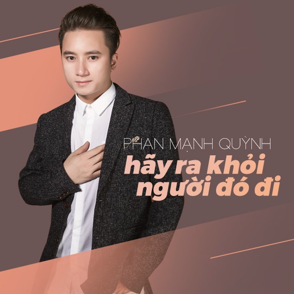 Hãy ra khỏi người đó đi - Phan Mạnh Quỳnh