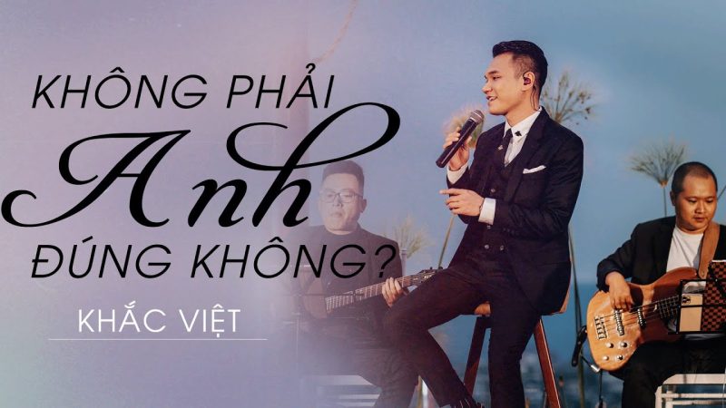 Không Phải Anh Đúng Không - Khắc Việt