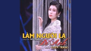 Làm Người Lạ Đi Anh - Nhiều ca sĩ (Uyên Trang