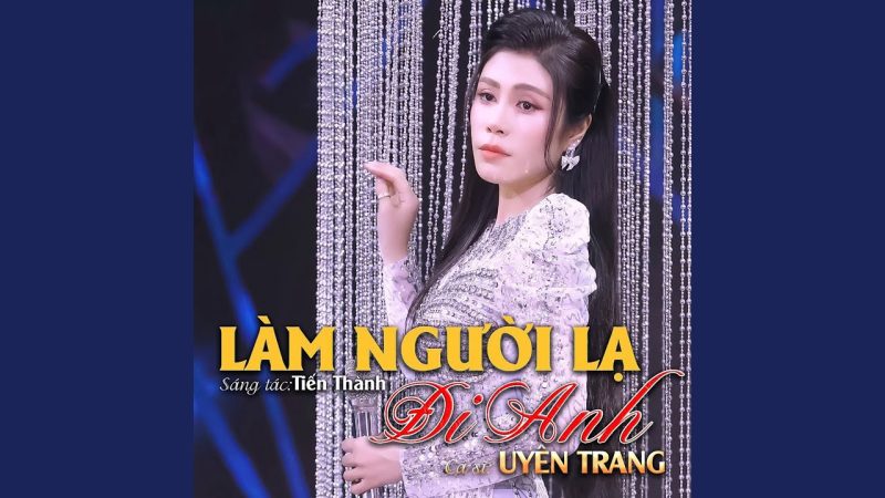 Làm Người Lạ Đi Anh - Nhiều ca sĩ (Uyên Trang