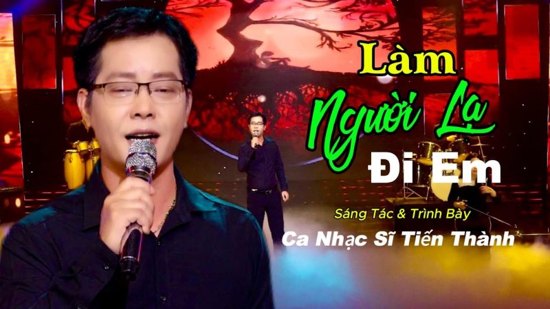 Làm Người Lạ Đi Em - Tiến Thành