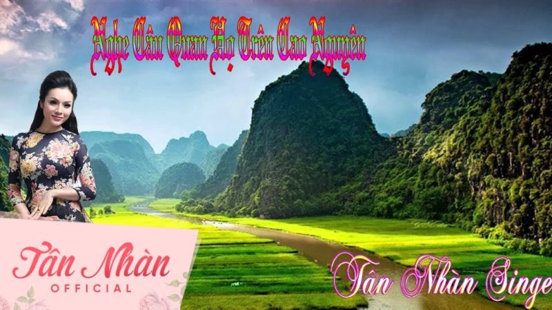 Nghe Câu Quan Họ Trên Cao Nguyên - Tân Nhàn
