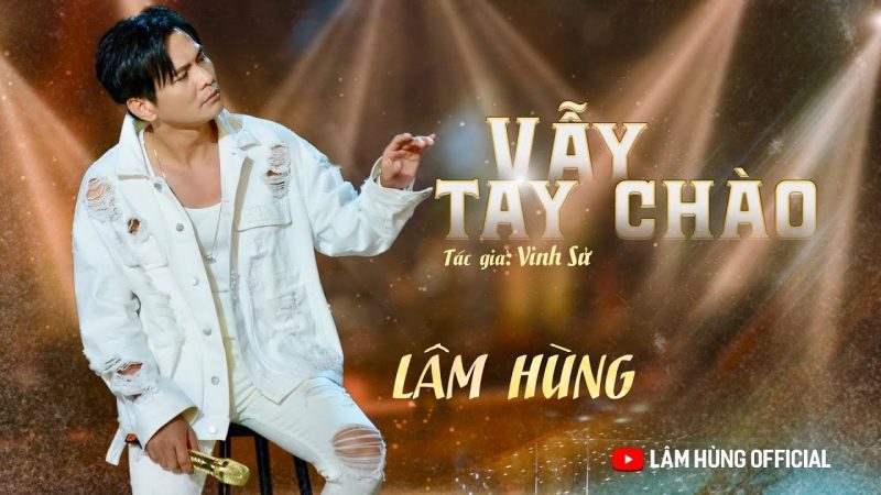 Vẫy Tay Chào - Nhiều ca sĩ (Lâm Hùng