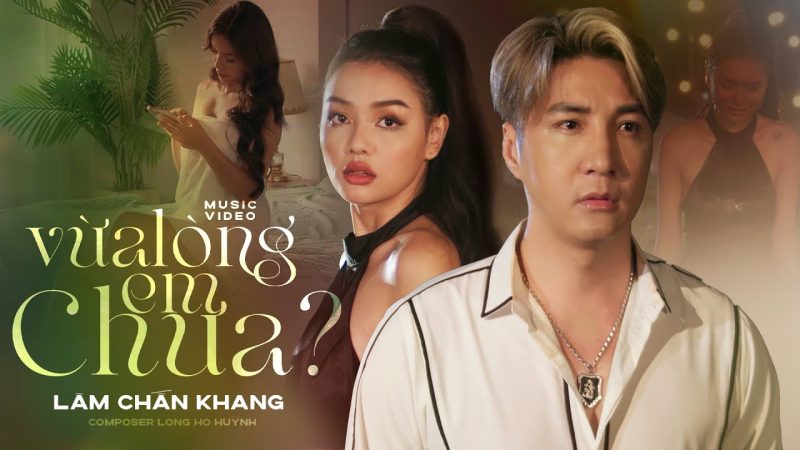 Vừa Lòng Em Chưa - Lâm Chấn Khang