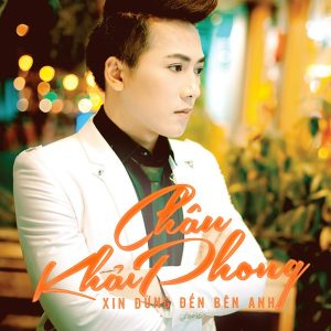 Xin Đừng Đến Bên Anh - Châu Khải Phong
