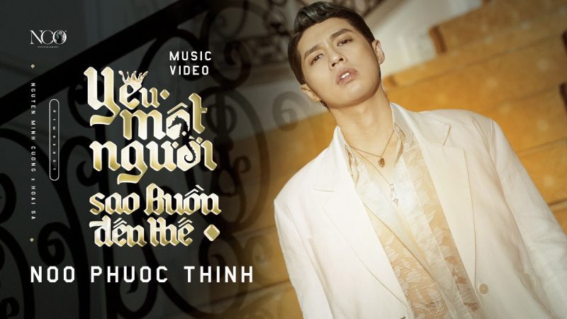 Yêu một người sao buồn đến thế - Noo Phước Thịnh