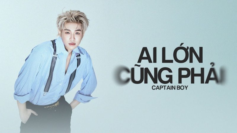 Ai Lớn Cũng Phải - CAPTAIN BOY