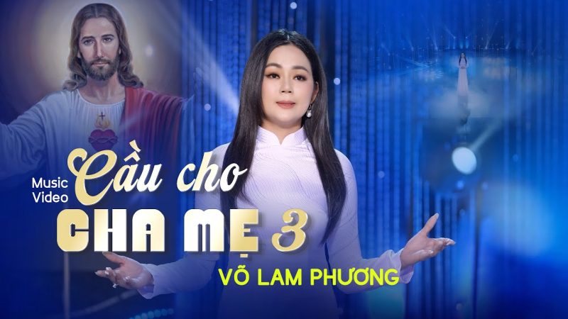 Cầu Cho Cha Mẹ 3 - Võ Lam Phương
