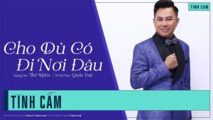 Cho Dù Có Đi Nơi Đâu - Quốc Đại