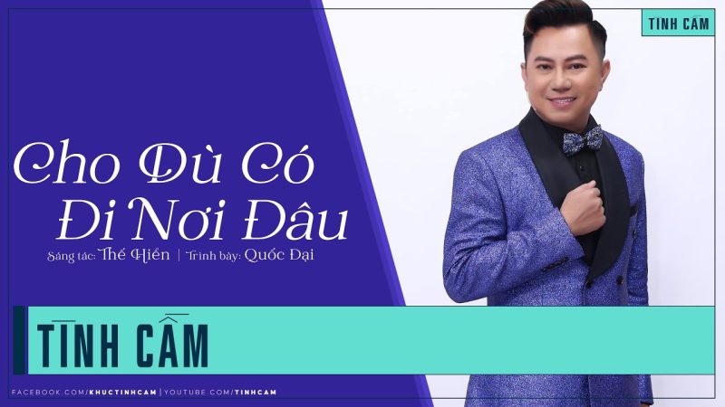 Cho Dù Có Đi Nơi Đâu - Quốc Đại