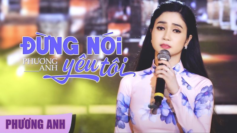 Đừng Nói Yêu Tôi - Phương Anh