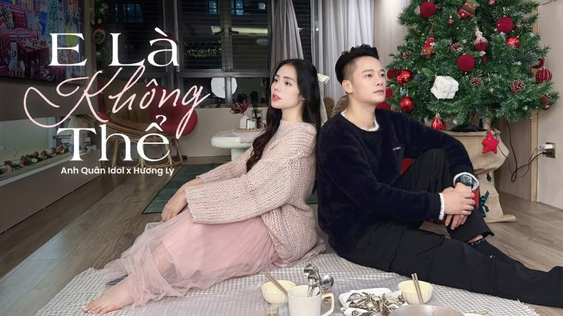 E Là Không Thể - Anh Quân Idol x Hương Ly