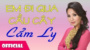 Em Đi Qua Cầu Cây - Cẩm Ly