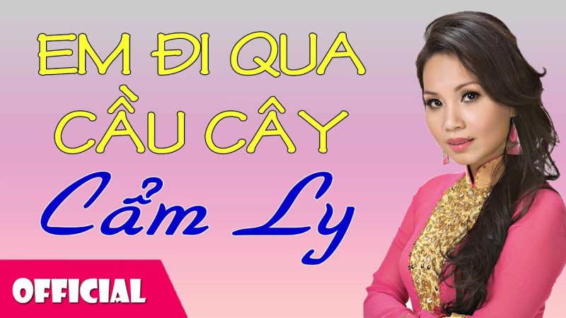 Em Đi Qua Cầu Cây - Cẩm Ly