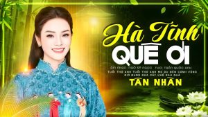 Hà Tĩnh Quê Ơi- Ca sĩ: Tân Nhàn - Tân Nhàn