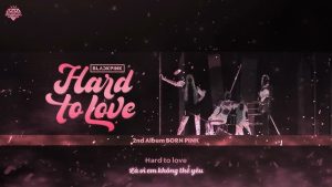 Hard to Love - BLACKPINK