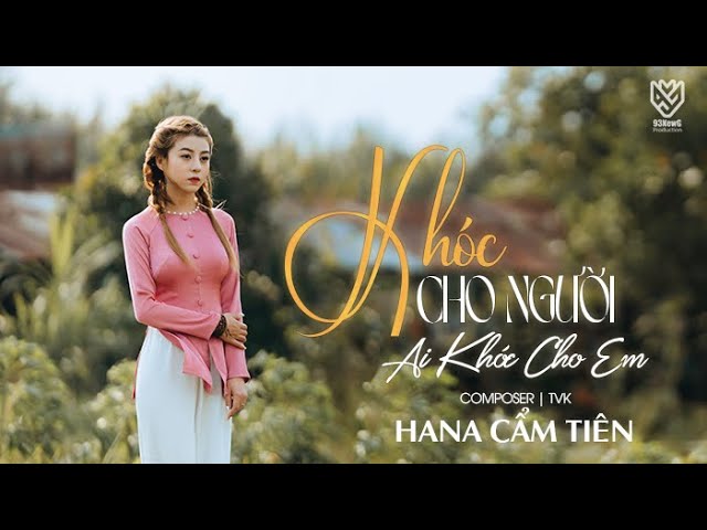 Khóc Cho Người Ai Khóc Cho Em - Hana Cẩm Tiên
