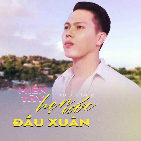 Miền Tây Hẹn Ước Đầu Xuân - Vũ Duy Long