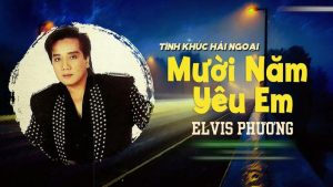Mười Năm Yêu Em - Elvis Phương