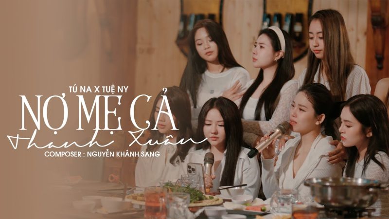 Nợ Mẹ Cả Thanh Xuân - Tuệ Ny x Tú Na x Nguyễn Khánh Sang