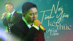 Nơi Tình Yêu Kết Thúc - Hoài Lâm