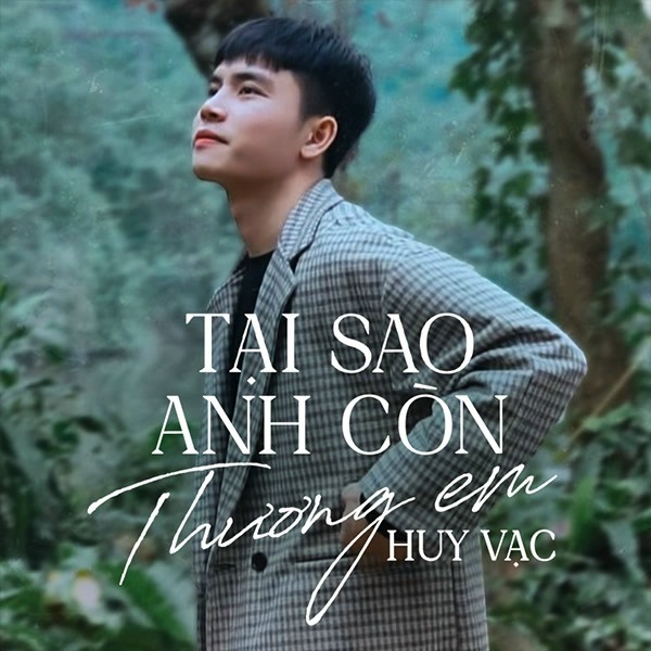 Tại Sao Anh Còn Thương Em (Tình Ta Hai Ngã) - Huy Vạc