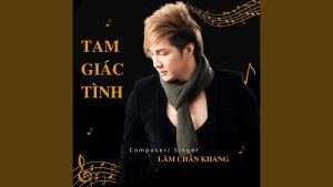 Tam Giác Tình - Lâm Chấn Khang Ft