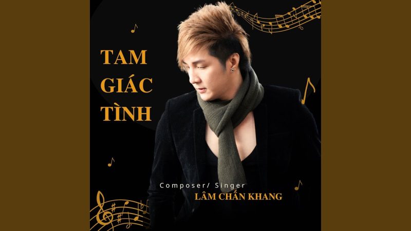 Tam Giác Tình - Lâm Chấn Khang Ft