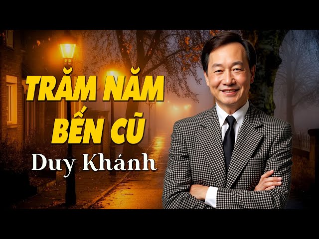 Trăm Năm Bến Cũ - Duy Khánh