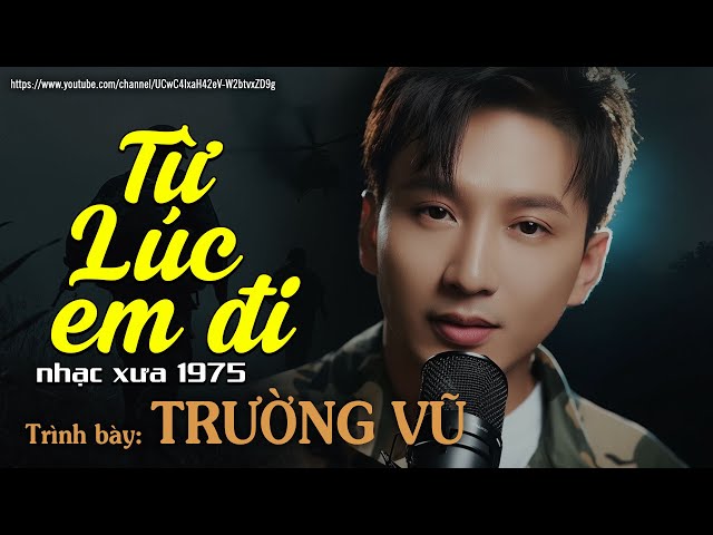 Từ Lúc Em Đi - Trường Vũ