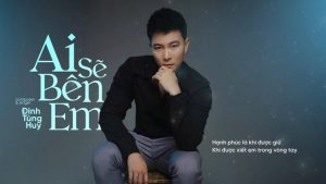 Ai Sẽ Bên Em (Hết Duyên Là Ý Trời) - Đinh Tùng Huy