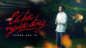 Cá Bơi Ngược Dòng - Vương Anh Tú