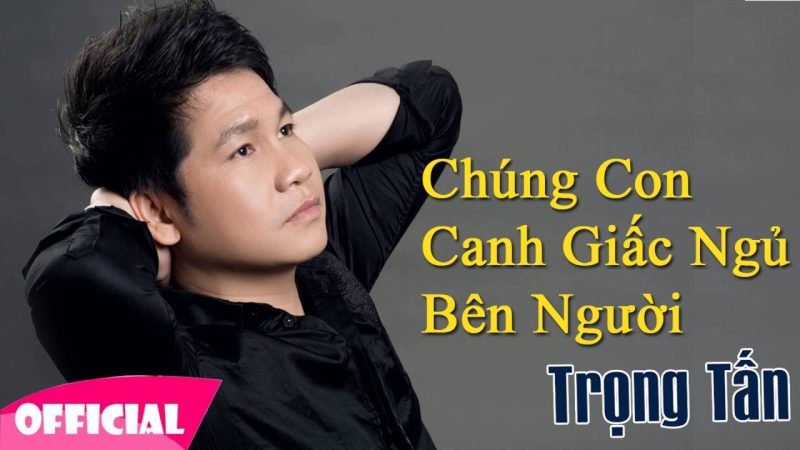 Chúng Con Canh Giấc Ngủ Cho Người - Trọng Tấn