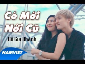 Có Mới Nới Cũ - Hồ Gia Khánh