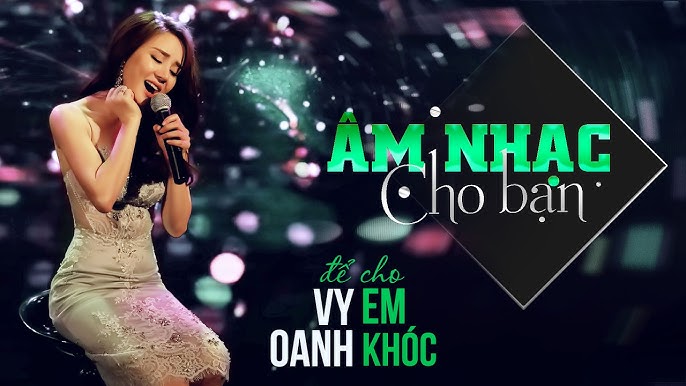 Để Cho Em Khóc- Ca sĩ: Vy Oanh- Sáng tác: Phúc Trường- Thể loại: Nhạc trẻ - Vy Oanh- Sáng tác: Phúc Trường- Thể loại: Nhạc trẻ