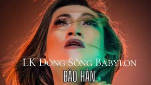 Dòng Sông Babylon (lời Việt) - Bảo Hân