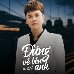 Đừng Về Bên Anh - Thiên Tú